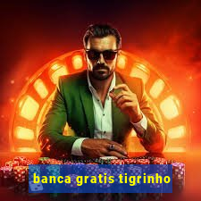 banca gratis tigrinho